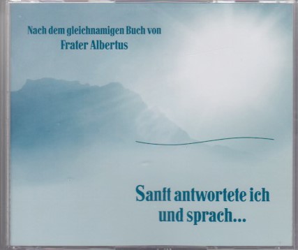 „Nach dem gleichnamigen Buch von Frater Albertus: Sanft antwortete ich und sprach...“